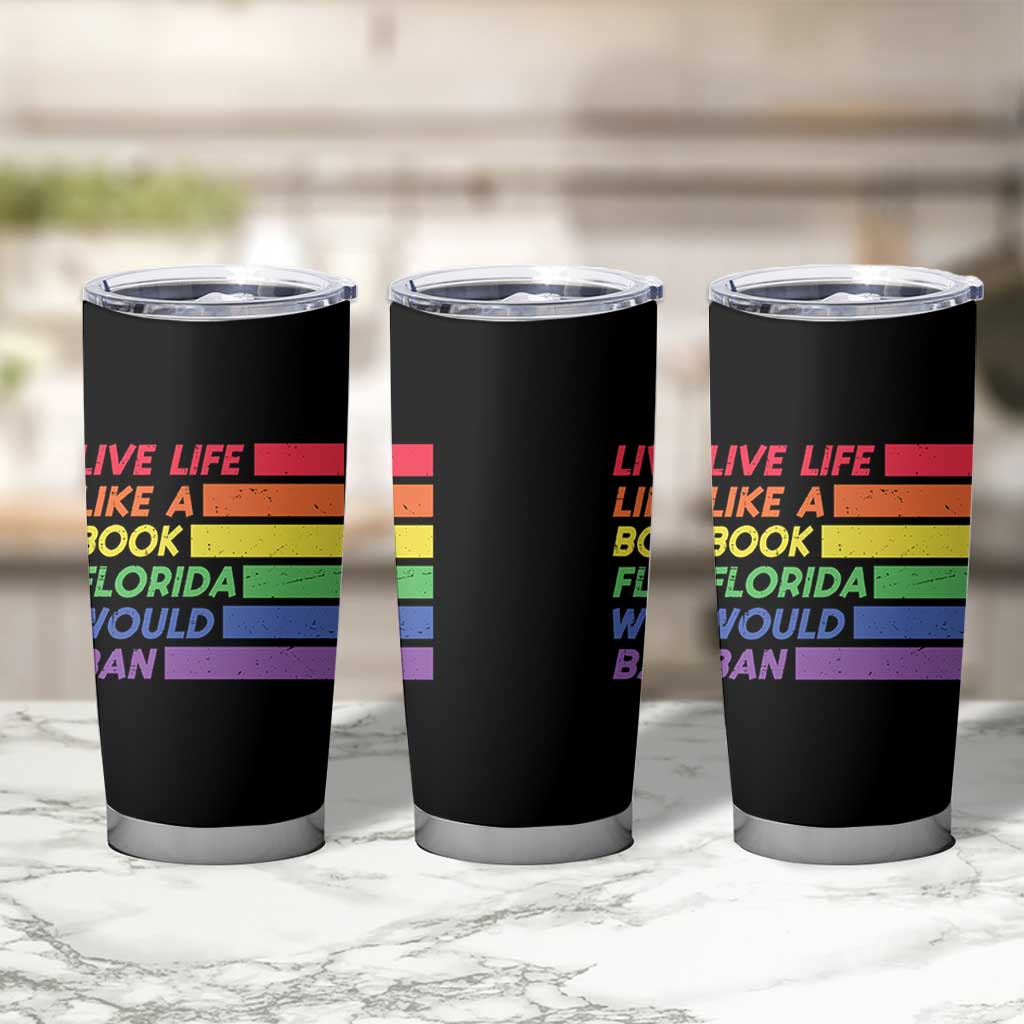 Live Life Like A Book Florida Would Ban LGBTQ Ally Pride Tumbler Cup
