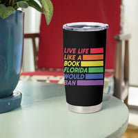 Live Life Like A Book Florida Would Ban LGBTQ Ally Pride Tumbler Cup