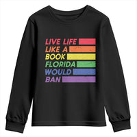 Live Life Like A Book Florida Would Ban LGBTQ Ally Pride Youth Sweatshirt
