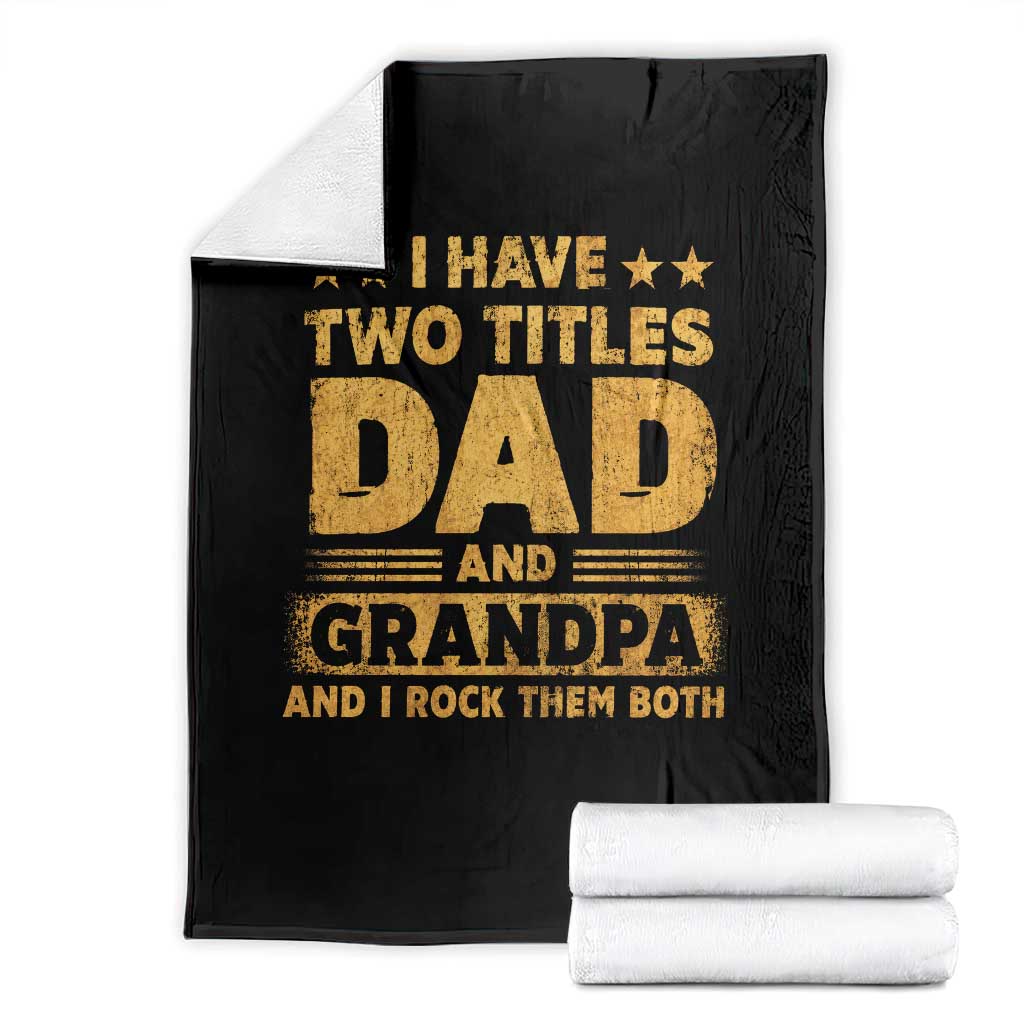 I Have Two Titles Dad And Grandpa I Rock Them Both Throw Blanket Vintage Father's Day Gift