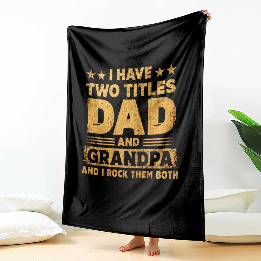 I Have Two Titles Dad And Grandpa I Rock Them Both Throw Blanket Vintage Father's Day Gift