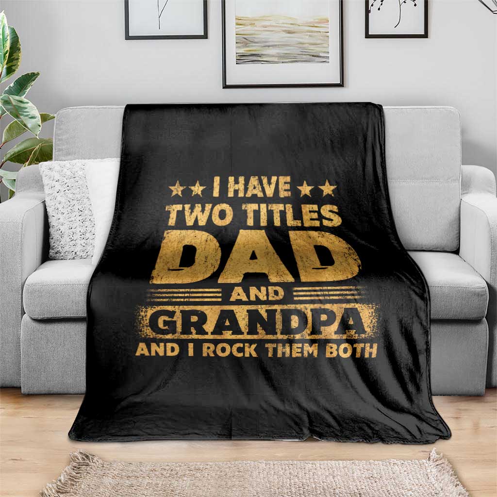 I Have Two Titles Dad And Grandpa I Rock Them Both Throw Blanket Vintage Father's Day Gift