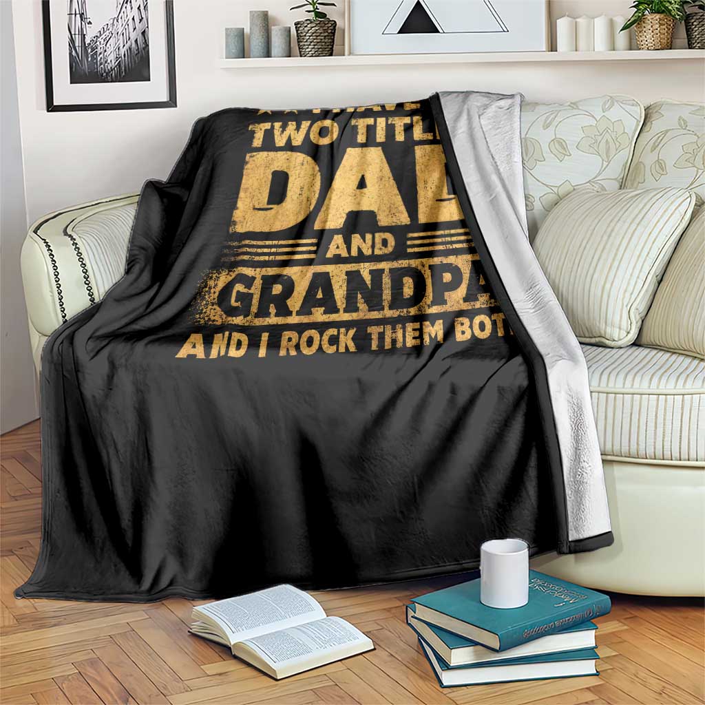 I Have Two Titles Dad And Grandpa I Rock Them Both Throw Blanket Vintage Father's Day Gift