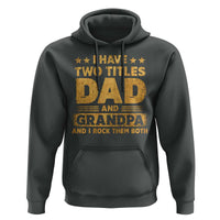 I Have Two Titles Dad And Grandpa I Rock Them Both Hoodie Vintage Father's Day Gift