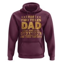 I Have Two Titles Dad And Grandpa I Rock Them Both Hoodie Vintage Father's Day Gift