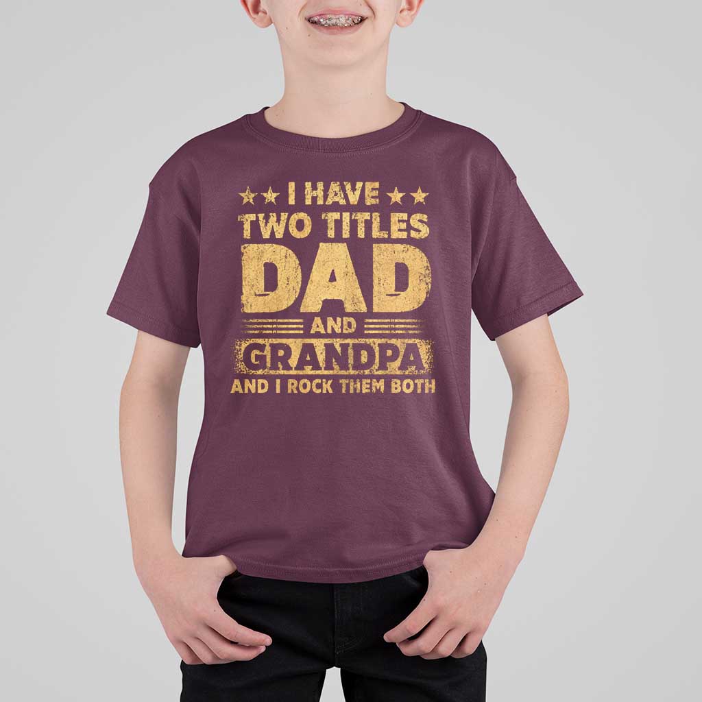 I Have Two Titles Dad And Grandpa I Rock Them Both T Shirt For Kid Vintage Father's Day Gift