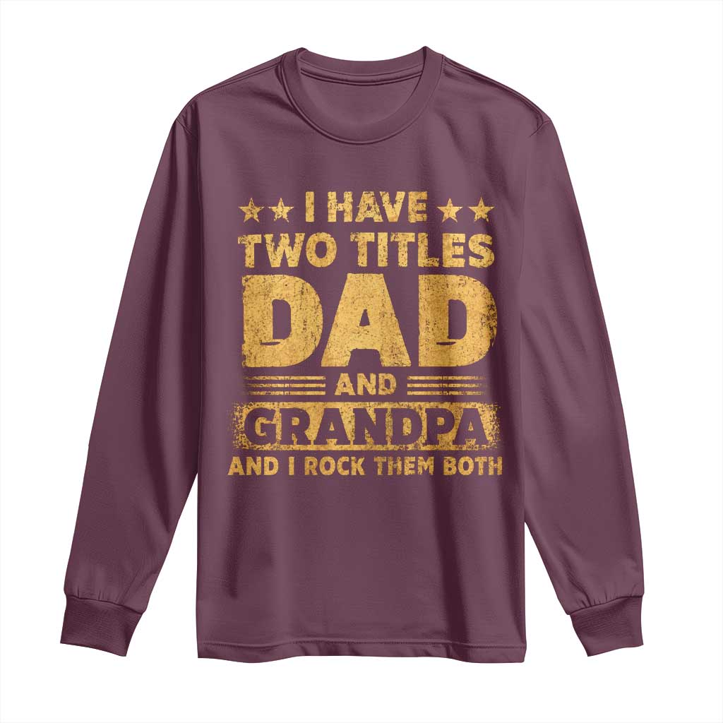 I Have Two Titles Dad And Grandpa I Rock Them Both Long Sleeve Shirt Vintage Father's Day Gift