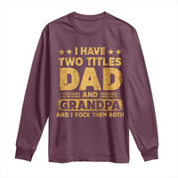 I Have Two Titles Dad And Grandpa I Rock Them Both Long Sleeve Shirt Vintage Father's Day Gift