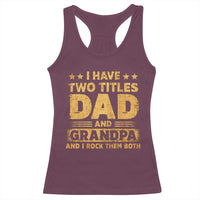 I Have Two Titles Dad And Grandpa I Rock Them Both Racerback Tank Top Vintage Father's Day Gift