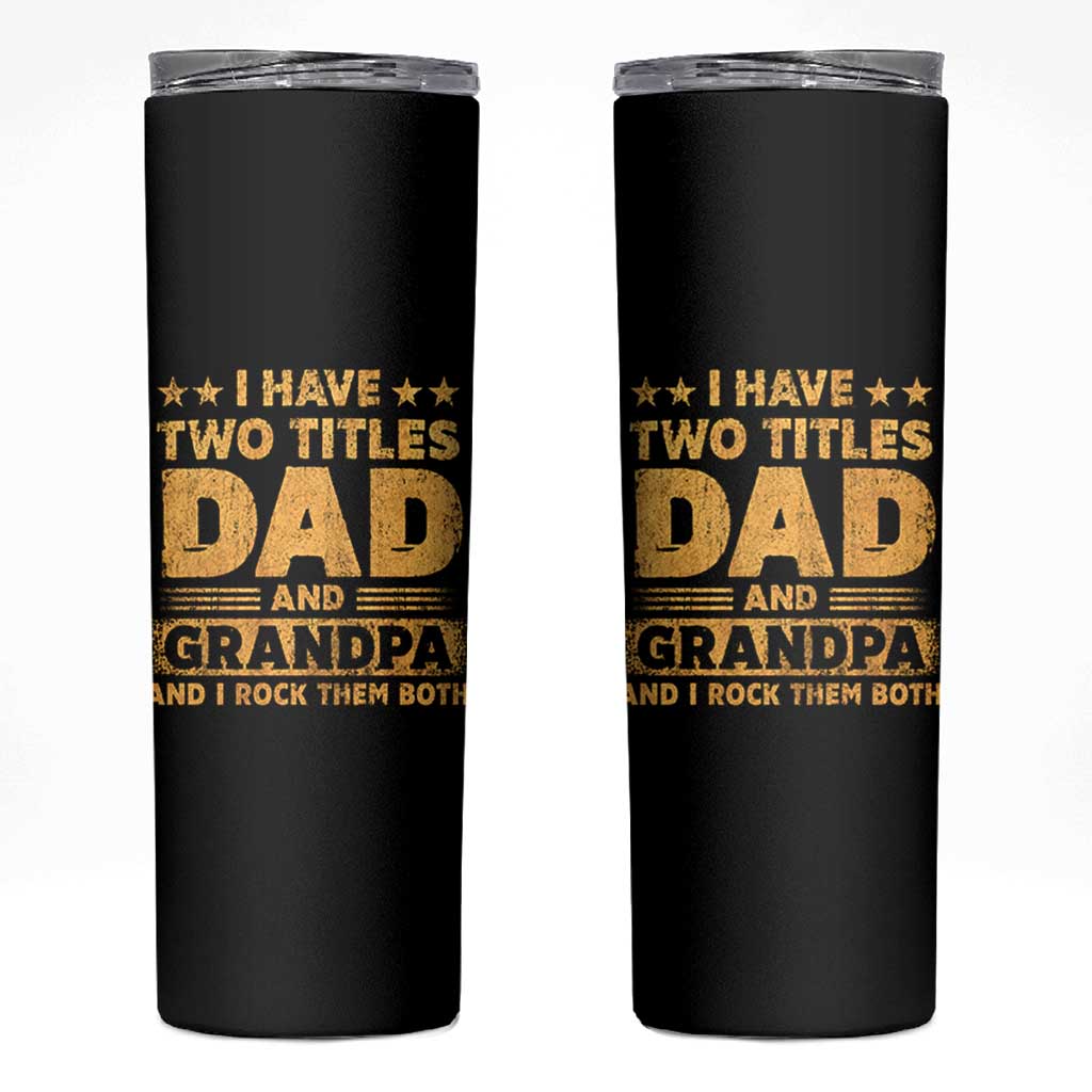 I Have Two Titles Dad And Grandpa I Rock Them Both Skinny Tumbler Vintage Father's Day Gift