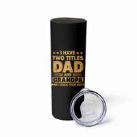 I Have Two Titles Dad And Grandpa I Rock Them Both Skinny Tumbler Vintage Father's Day Gift