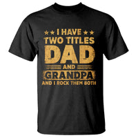I Have Two Titles Dad And Grandpa I Rock Them Both T Shirt Vintage Father's Day Gift