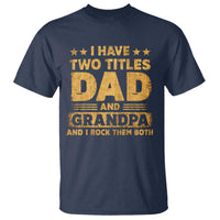 I Have Two Titles Dad And Grandpa I Rock Them Both T Shirt Vintage Father's Day Gift