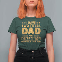 I Have Two Titles Dad And Grandpa I Rock Them Both T Shirt For Women Vintage Father's Day Gift