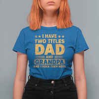 I Have Two Titles Dad And Grandpa I Rock Them Both T Shirt For Women Vintage Father's Day Gift