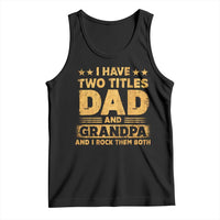 I Have Two Titles Dad And Grandpa I Rock Them Both Tank Top Vintage Father's Day Gift