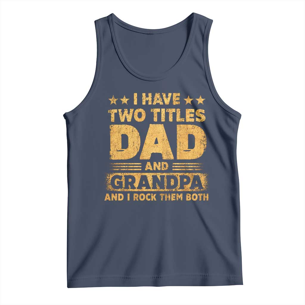 I Have Two Titles Dad And Grandpa I Rock Them Both Tank Top Vintage Father's Day Gift