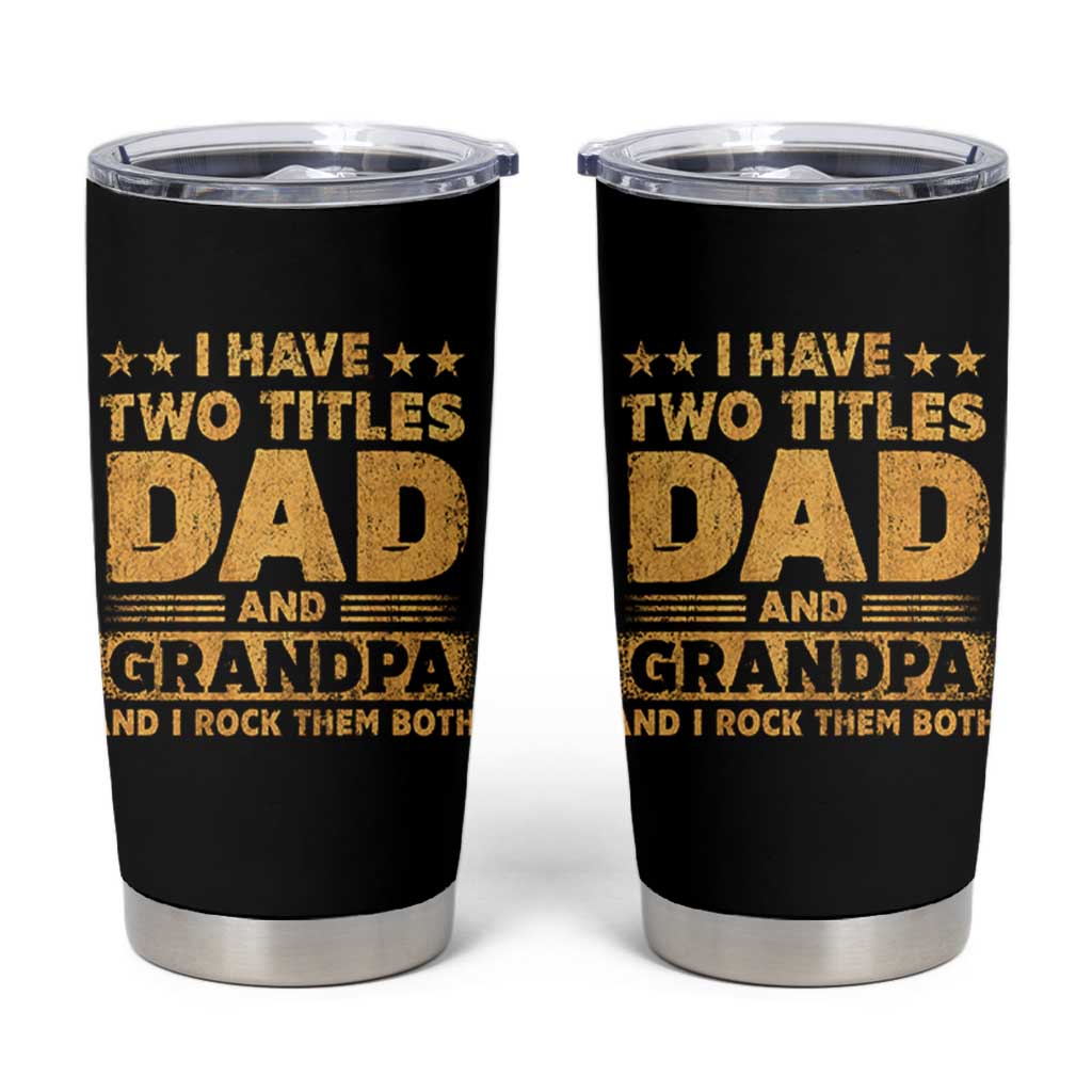 I Have Two Titles Dad And Grandpa I Rock Them Both Tumbler Cup Vintage Father's Day Gift