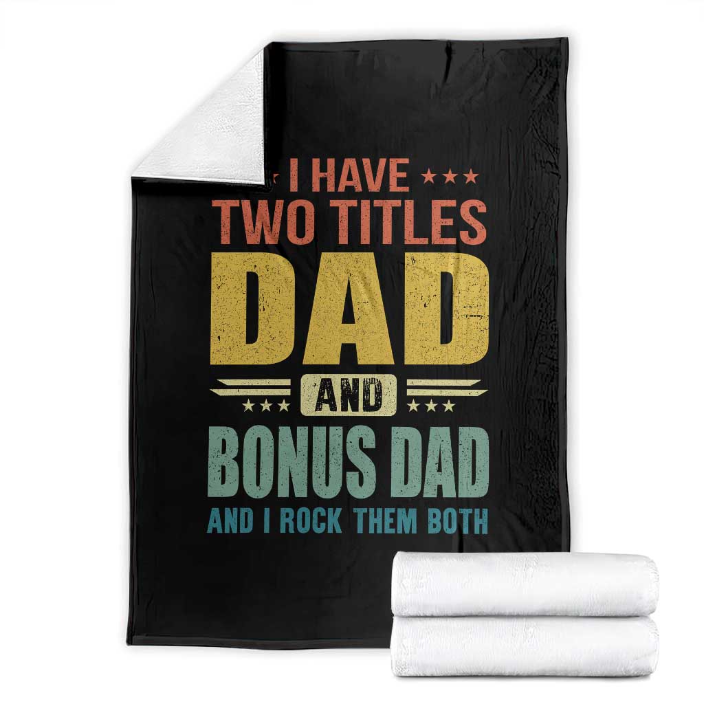 I Have Two Titles Dad And Bonus Dad I Rock Them Both Throw Blanket Father's Day Gift