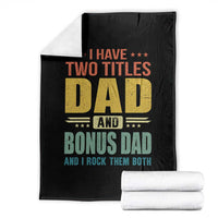 I Have Two Titles Dad And Bonus Dad I Rock Them Both Throw Blanket Father's Day Gift