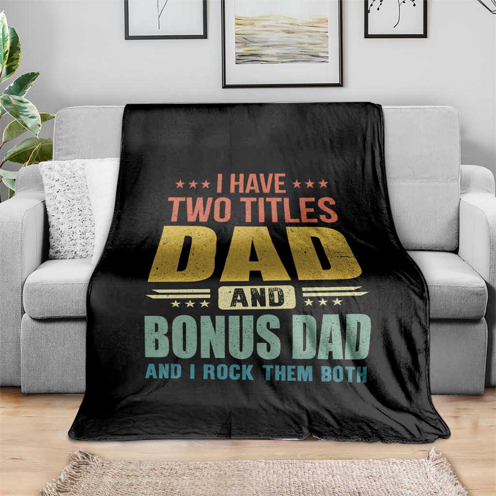 I Have Two Titles Dad And Bonus Dad I Rock Them Both Throw Blanket Father's Day Gift