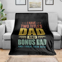 I Have Two Titles Dad And Bonus Dad I Rock Them Both Throw Blanket Father's Day Gift