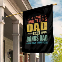 I Have Two Titles Dad And Bonus Dad I Rock Them Both Garden Flag Father's Day Gift
