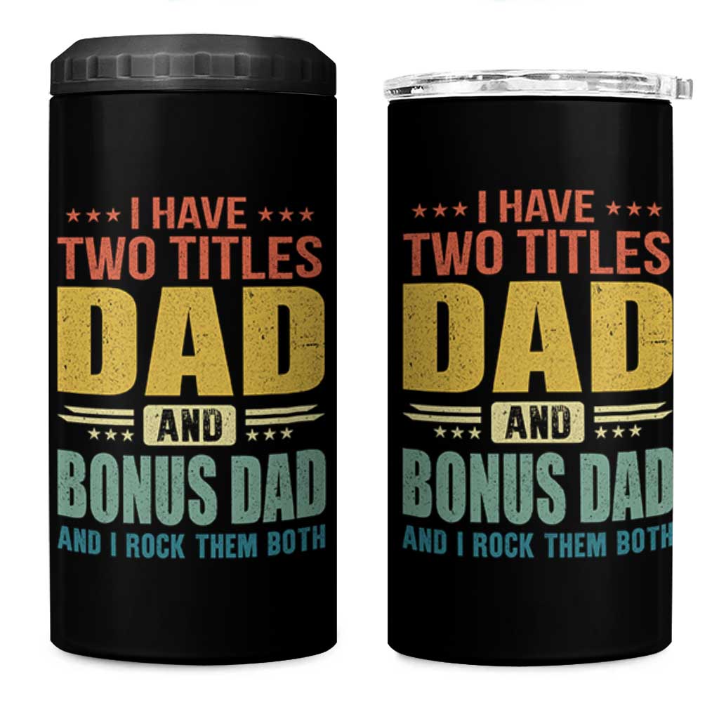 I Have Two Titles Dad And Bonus Dad I Rock Them Both 4 in 1 Can Cooler Tumbler Father's Day Gift