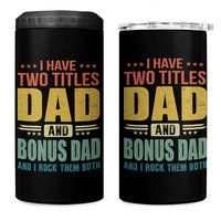 I Have Two Titles Dad And Bonus Dad I Rock Them Both 4 in 1 Can Cooler Tumbler Father's Day Gift