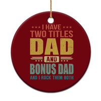 I Have Two Titles Dad And Bonus Dad I Rock Them Both Ceramic Ornament Father's Day Gift