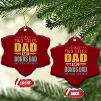 I Have Two Titles Dad And Bonus Dad I Rock Them Both Ceramic Ornament Father's Day Gift