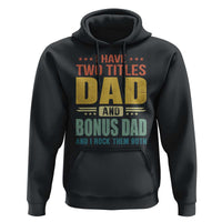 I Have Two Titles Dad And Bonus Dad I Rock Them Both Hoodie Father's Day Gift