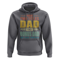 I Have Two Titles Dad And Bonus Dad I Rock Them Both Hoodie Father's Day Gift