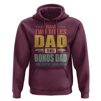 I Have Two Titles Dad And Bonus Dad I Rock Them Both Hoodie Father's Day Gift