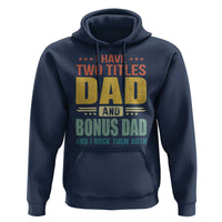 I Have Two Titles Dad And Bonus Dad I Rock Them Both Hoodie Father's Day Gift