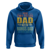 I Have Two Titles Dad And Bonus Dad I Rock Them Both Hoodie Father's Day Gift