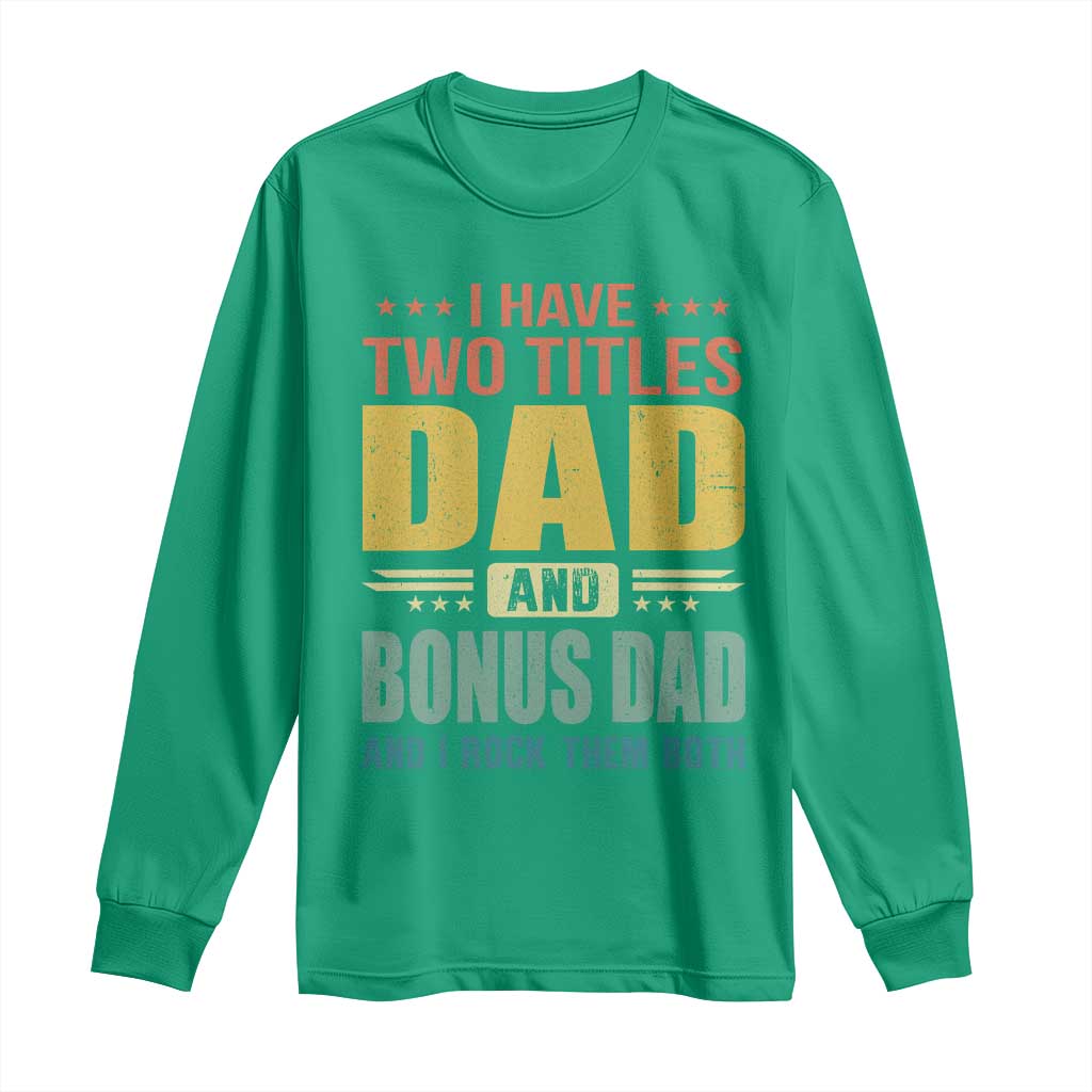 I Have Two Titles Dad And Bonus Dad I Rock Them Both Long Sleeve Shirt Father's Day Gift