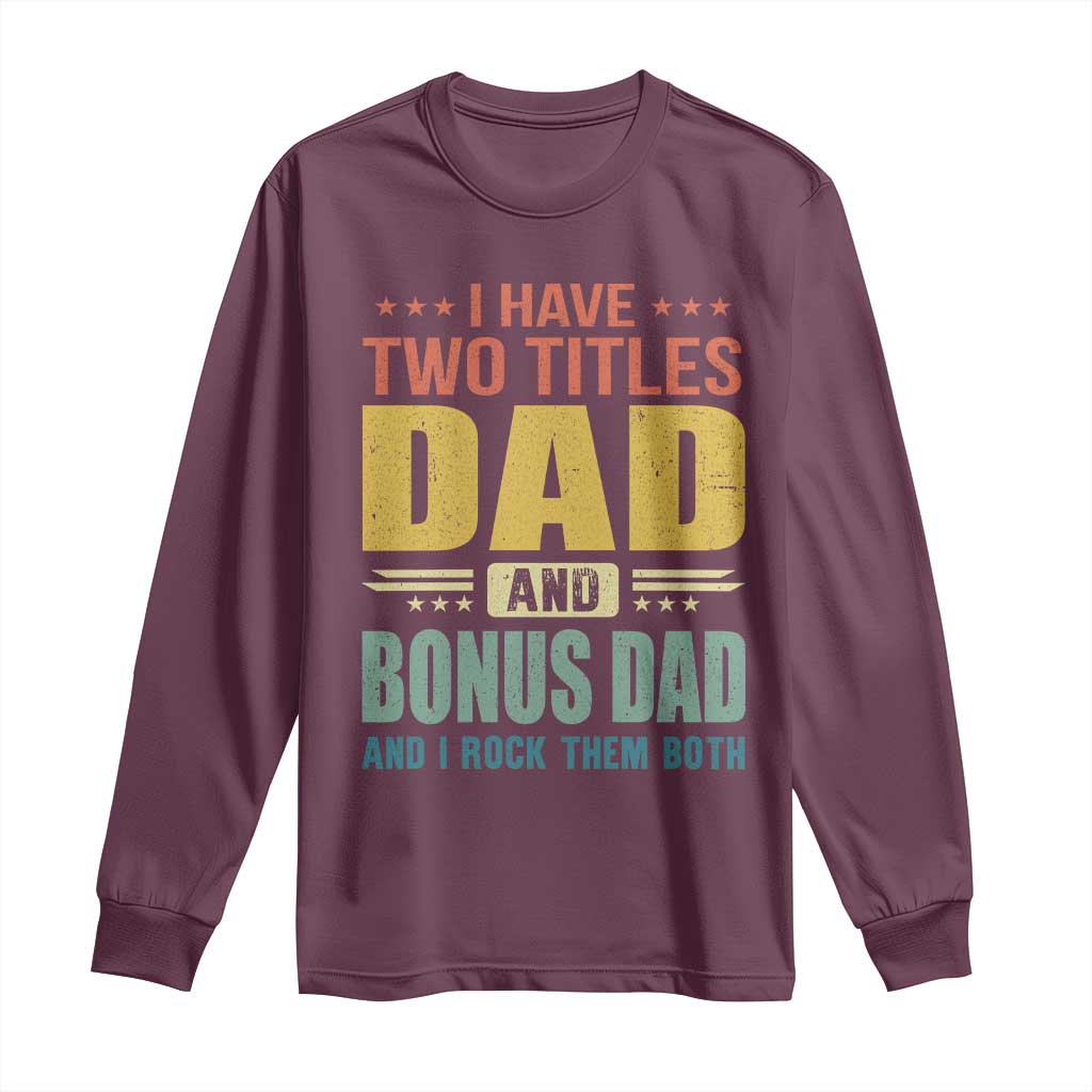 I Have Two Titles Dad And Bonus Dad I Rock Them Both Long Sleeve Shirt Father's Day Gift