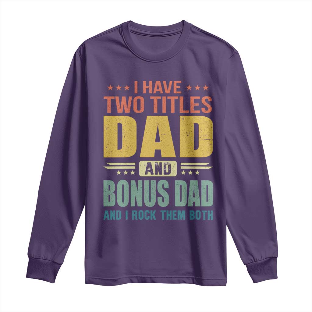 I Have Two Titles Dad And Bonus Dad I Rock Them Both Long Sleeve Shirt Father's Day Gift