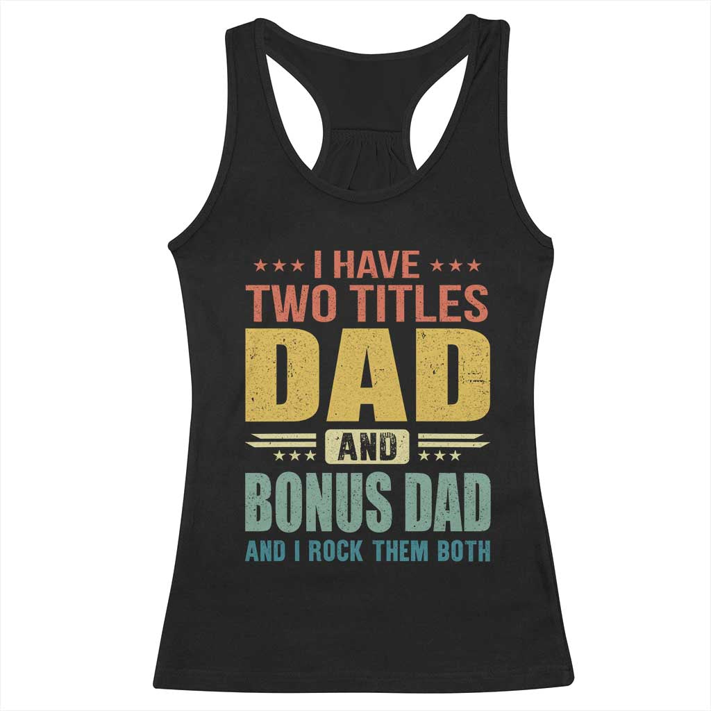 I Have Two Titles Dad And Bonus Dad I Rock Them Both Racerback Tank Top Father's Day Gift