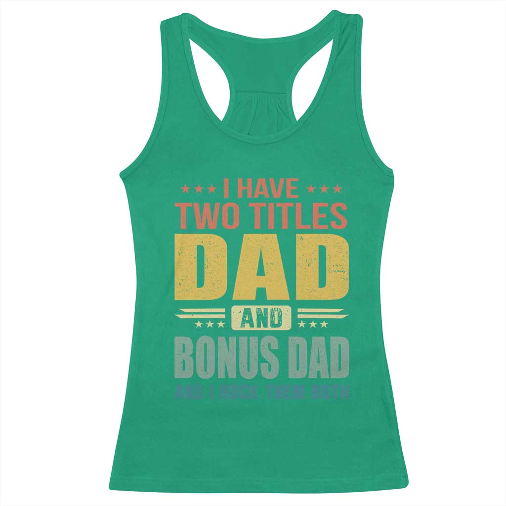 I Have Two Titles Dad And Bonus Dad I Rock Them Both Racerback Tank Top Father's Day Gift