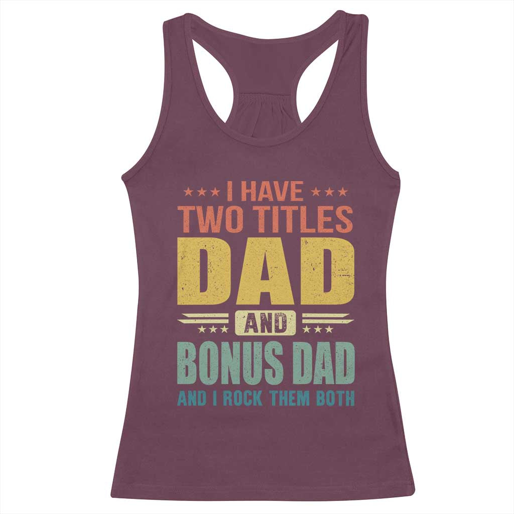 I Have Two Titles Dad And Bonus Dad I Rock Them Both Racerback Tank Top Father's Day Gift