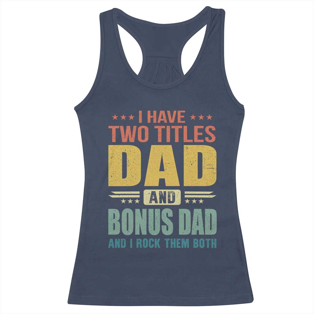 I Have Two Titles Dad And Bonus Dad I Rock Them Both Racerback Tank Top Father's Day Gift
