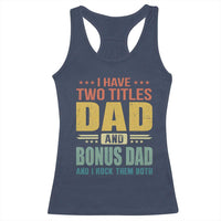 I Have Two Titles Dad And Bonus Dad I Rock Them Both Racerback Tank Top Father's Day Gift