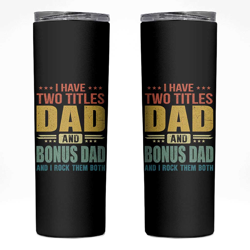 I Have Two Titles Dad And Bonus Dad I Rock Them Both Skinny Tumbler Father's Day Gift