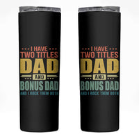 I Have Two Titles Dad And Bonus Dad I Rock Them Both Skinny Tumbler Father's Day Gift