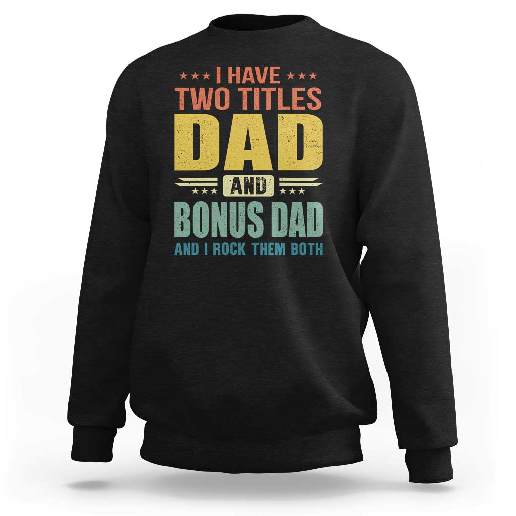 I Have Two Titles Dad And Bonus Dad I Rock Them Both Sweatshirt Father's Day Gift