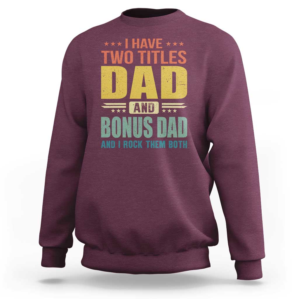 I Have Two Titles Dad And Bonus Dad I Rock Them Both Sweatshirt Father's Day Gift