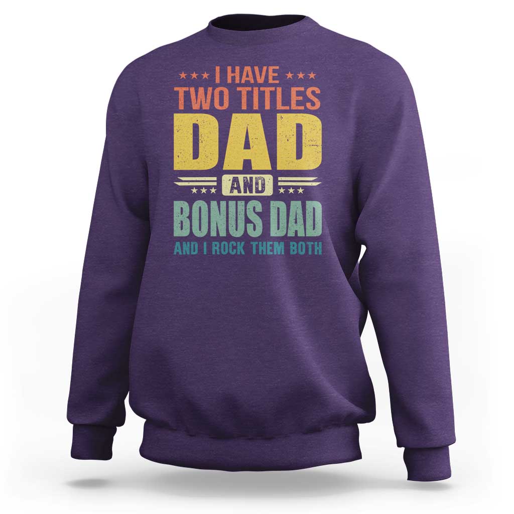 I Have Two Titles Dad And Bonus Dad I Rock Them Both Sweatshirt Father's Day Gift