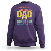 I Have Two Titles Dad And Bonus Dad I Rock Them Both Sweatshirt Father's Day Gift